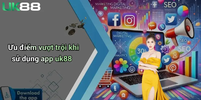 Ưu điểm vượt trội khi sử dụng app uk88
