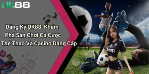 dang ky uk88 kham pha san choi ca cuoc the thao va casino dang cap