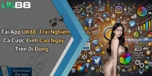 tai app uk88 trai nghiem ca cuoc dinh cao ngay tren di dong